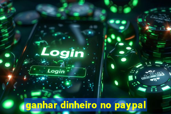 ganhar dinheiro no paypal